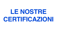 LE NOSTRE
CERTIFICAZIONI